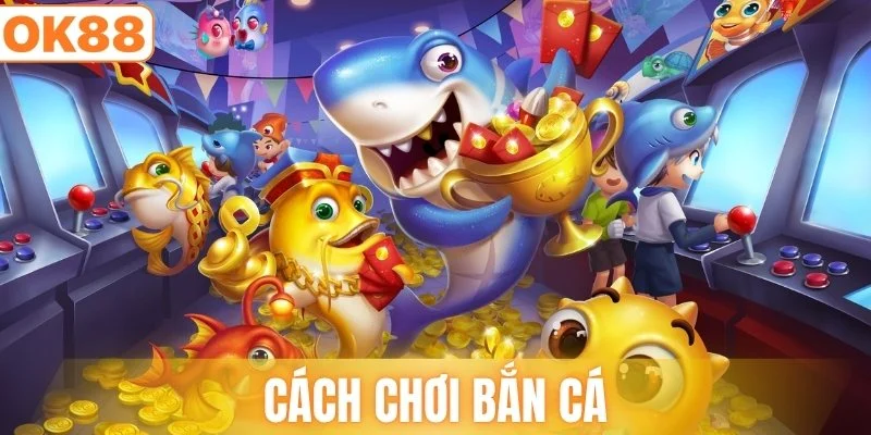 cách chơi bắn cá