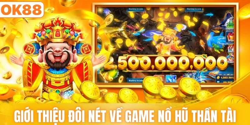 Giới thiệu đôi nét về game nổ hũ Thần Tài