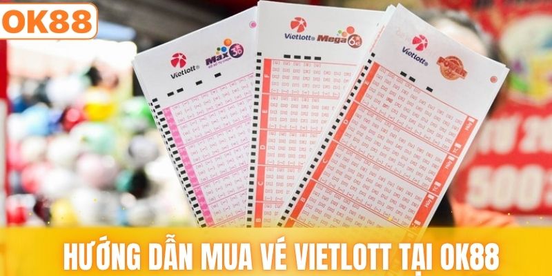 Hướng dẫn mua vé Vietlott an toàn cho hội viên OK88