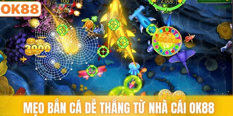 Mẹo bắn cá dễ thắng từ nhà cái OK88