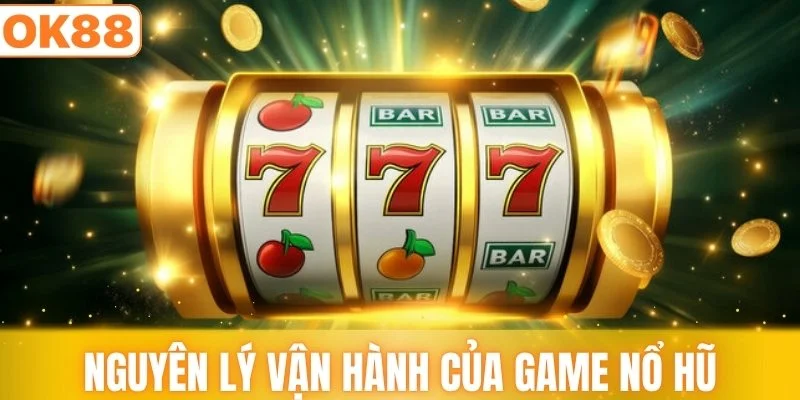 Nguyên lý vận hành của game nổ hũ đổi thưởng