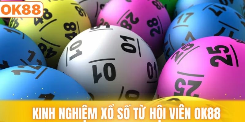 Tổng hợp kinh nghiệm xổ số từ hội viên của OK88